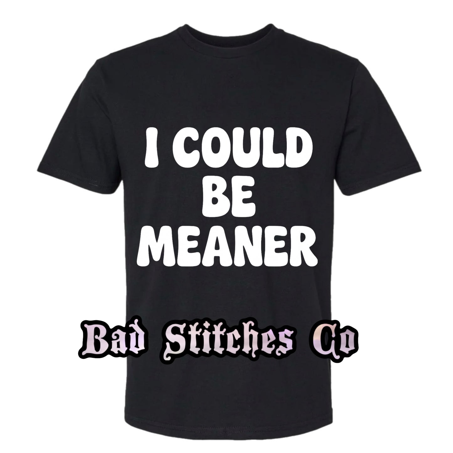 I could be meaner tee